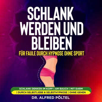 [German] - Schlank werden und bleiben für Faule durch Hypnose ohne Sport: Schlank denken im Kopf | am Bauch | mit Darm | durch Selbstliebe & Selbsthypnose