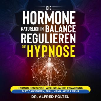 [German] - Die Hormone natürlich in Balance regulieren - die Hypnose: Hormon Meditation: Wechseljahre, Ernährung, Diät / abnehmen, Frau, Mann, Akne & mehr
