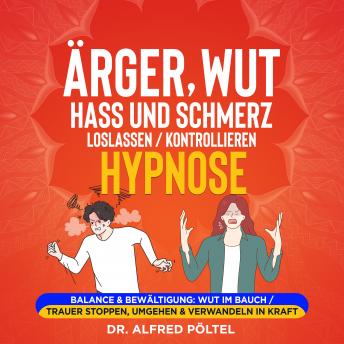 [German] - Ärger, Wut, Hass und Schmerz loslassen / kontrollieren - Hypnose: Balance & Bewältigung: Wut im Bauch / Trauer stoppen, umgehen & verwandeln in Kraft