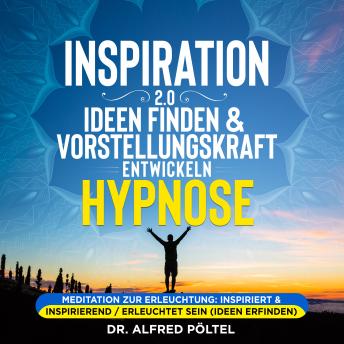 [German] - Inspiration 2.0 - Ideen finden & Vorstellungskraft entwickeln - Hypnose: Meditation zur Erleuchtung: Inspiriert & inspirierend / erleuchtet sein (Ideen erfinden)