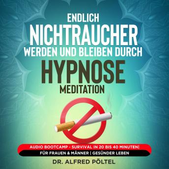 [German] - Endlich Nichtraucher werden und bleiben durch Hypnose / Meditation: Audio Bootcamp - Survival in 20 bis 40 Minuten| Für Frauen & Männer | Gesünder leben
