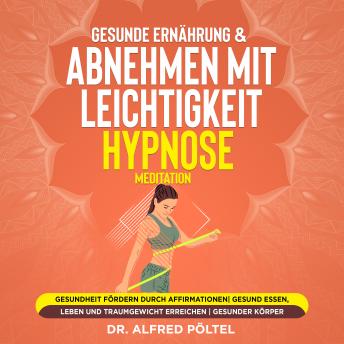 [German] - Gesunde Ernährung & abnehmen mit Leichtigkeit - Hypnose / Meditation: Gesundheit fördern durch Affirmationen| gesund essen, leben und Traumgewicht erreichen