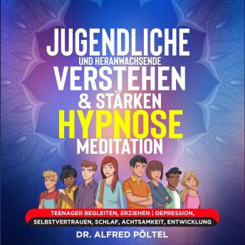 [German] - Jugendliche und Heranwachsende verstehen & stärken - Hypnose/Meditation: Teenager begleiten, erziehen | Depression, Selbstvertrauen, Schlaf, Achtsamkeit, Entwicklung