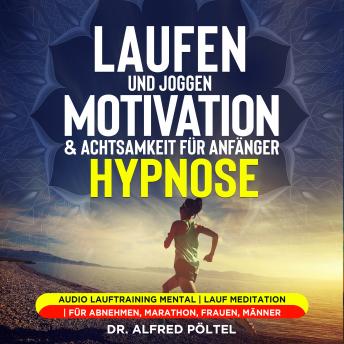 [German] - Laufen und Joggen: Motivation & Achtsamkeit für Anfänger - Hypnose: Audio Lauftraining mental | Lauf Meditation | Für Abnehmen, Marathon, Frauen, Männer