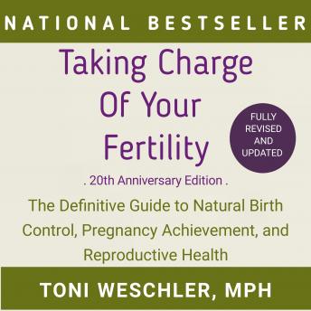 Download Taking Charge of Your Fertility: The Definitive Guide to Natural Birth Control, Pregnancy Achievement, and Reproductive Health by Toni Weschler