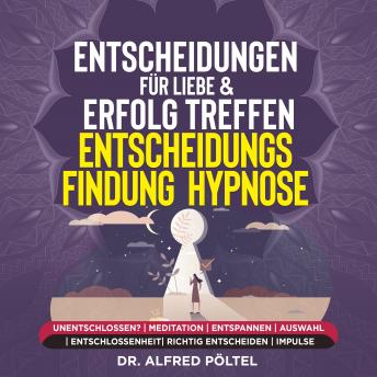 [German] - Entscheidungen für Liebe & Erfolg treffen - Entscheidungsfindung - Hypnose: Unentschlossen? | Meditation | Entspannen | Auswahl | Entschlossenheit