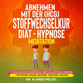 [German] - Abnehmen mit der (HCG) Stoffwechselkur / Diät - Hypnose / Meditation: 21 Tage Audio zum Wiederholen | Den Plan (Diätplan) umsetzen