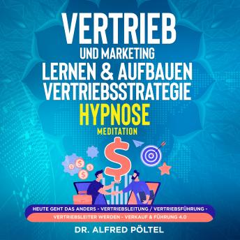 [German] - Vertrieb und Marketing lernen & aufbauen - Vertriebsstrategie (Hypnose / Meditation): Heute geht das anders - Vertriebsleitung / Vertriebsführung - Vertriebsleiter werden - Verkauf & Führung 4.0