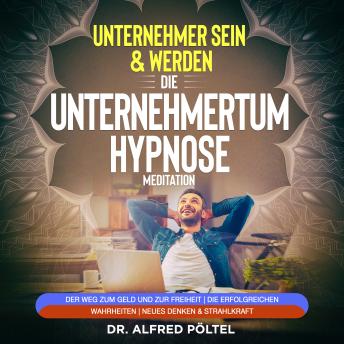 [German] - Erfolgreicher Unternehmer sein & werden - Die Unternehmertum Hypnose / Meditation: Der Weg zum Geld und zur Freiheit | die erfolgreichen Wahrheiten | neues Denken & Strahlkraft