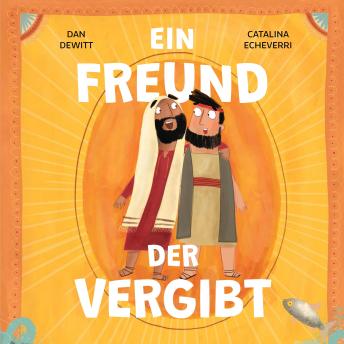 [German] - Ein Freund, der vergibt: Eine wahre Geschichte darüber, wie Petrus versagt und Jesus ihm vergibt