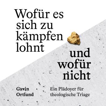 [German] - Wofür es sich zu kämpfen lohnt – und wofür nicht: Ein Plädoyer für theologische Triage