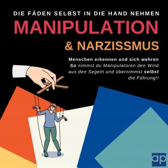 [German] - Manipulation und Narzissmus erkennen und sich wehren: Menschen erkennen: So nimmst du Manipulatoren den Wind aus den Segeln und übernimmst selbst die Führung