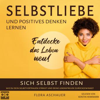 [German] - Selbstliebe und positives denken lernen: Sich selbst finden und wie du dein Selbstvertrauen stärkst