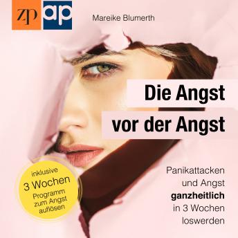 [German] - Die Angst vor der Angst – Panikattacken und Angst ganzheitlich in 3 Wochen loswerden: Das Arbeitsbuch zur Selbsthilfe bei Panik & Angst mit vielen Soforthilfe Tipps