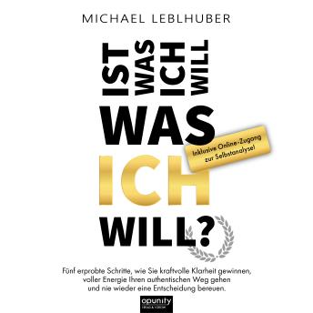 [German] - Ist was ich will - was ICH will?: Fünf erprobte Schritte, wie Sie kraftvolle Klarheit gewinnen, voller Energie Ihren authentischen Weg gehen und nie wieder eine Entscheidung bereuen.