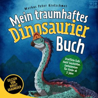 [German] - Mein traumhaftes Dinosaurier Buch – Urzeitliche Gute Nacht Geschichten: Fantasiereisen für Kinder ab 3 Jahre
