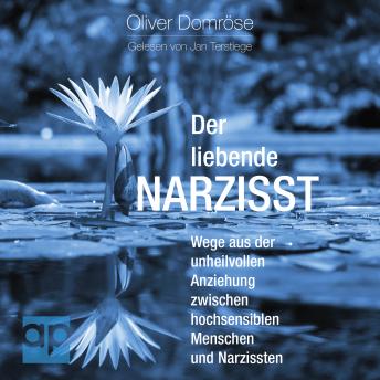 [German] - Der liebende Narzisst: Wege aus der unheilvollen Anziehung zwischen hochsensiblen Menschen und Narzissten