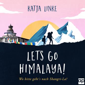 [German] - Let's go Himalaya!: Wo bitte geht's nach Shangri-La?