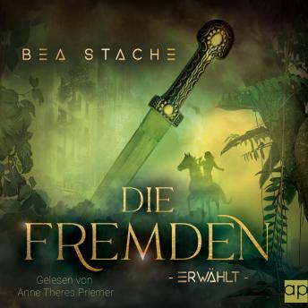 Die Fremden - Erwählt: Dystrophischer Science-Fiction - Fantasyroman - Bea Stache