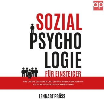 [German] - Sozialpsychologie für Einsteiger: Wie unsere Gedanken und Gefühle unser Verhalten in sozialen Interaktionen beeinflussen