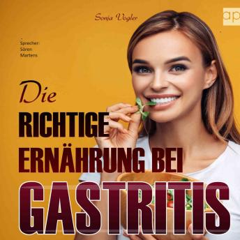 [German] - Die richtige Ernährung bei Gastritis: 160 leckere Kochrezepte für spürbar mehr Lebensqualität bei Gastritis