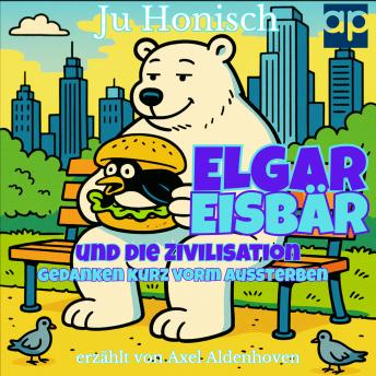 [German] - Elgar Eisbär und die Zivilisation: Gedanken kurz vorm Aussterben
