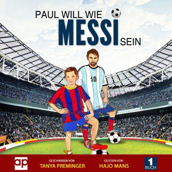 [German] - Paul will wie Messi sein: Ein Kinderbuch über Fussball und Inspiration