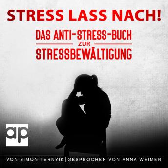 [German] - Stress lass nach!: Das Anti-Stress-Buch zur Stressbewältigung. Wie Sie nachhaltig Stress vermeiden, sich in Entspannung üben und Ihre Resilienz steigern. Das etwas andere Stressmanagement-Buch