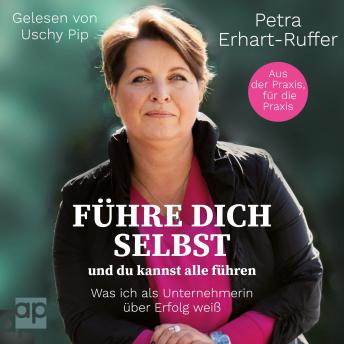 [German] - Führe dich selbst und du kannst alle führen: Was ich als Unternehmerin über Erfolg weiß