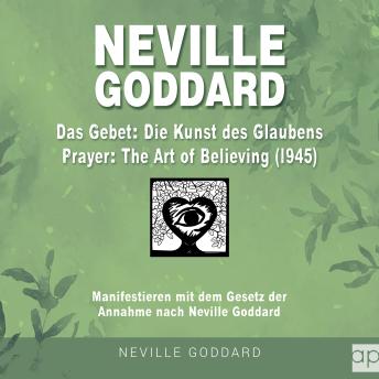 [German] - Neville Goddard - Das Gebet - Die Kunst des Glaubens (Prayer - The Art Of Believing 1945): Manifestieren mit dem Gesetz der Annahme nach Neville Goddard