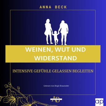 [German] - Weinen, Wut und Widerstand: Intensive Gefühle gelassen begleiten