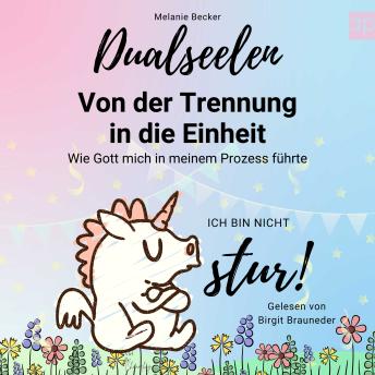[German] - Dualseelen - Von der Trennung in die Einheit: Wie Gott mich in meinem Prozess führte