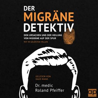 [German] - Der Migräne-Detektiv: Den Ursachen und der Heilung von Migräne auf der Spur