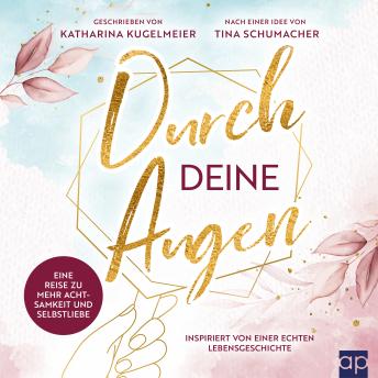 [German] - Durch deine Augen: Eine Reise zu mehr Achtsamkeit und Selbstliebe
