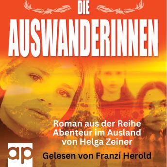 [German] - Die Auswanderinnen: Abenteuer im Ausland - Roman