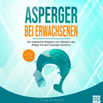 [German] - Asperger bei Erwachsenen: Der praktische Ratgeber zum Meistern des Alltags mit dem Asperger-Syndrom – inkl. Selbsttest, Tipps & Übungen (Autismus 2)