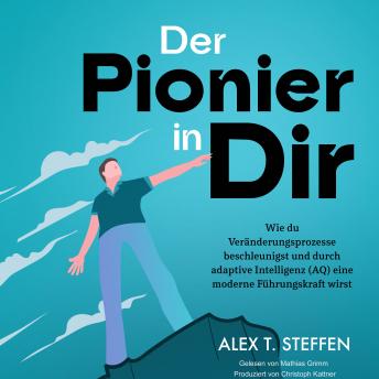 [German] - Der Pionier in Dir: Wie du Veränderungsprozesse beschleunigst und durch adaptive Intelligenz (AQ) eine moderne Führungskraft wirst