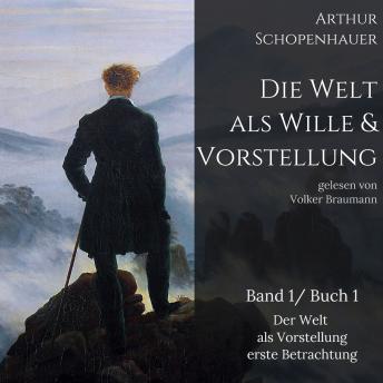 [German] - Die Welt als Wille und Vorstellung: Band 1 /Buch 1 Der Welt als Vorstellung erste Betrachtung