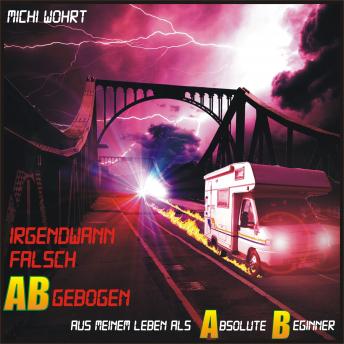 [German] - Irgendwann falsch ABgebogen: Aus meinem Leben als Absolute Beginner