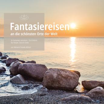 [German] - Fantasiereisen an die schönsten Orte der Welt: In Gedanken verreisen - Ein Erlebnis für Körper, Geist & Seele