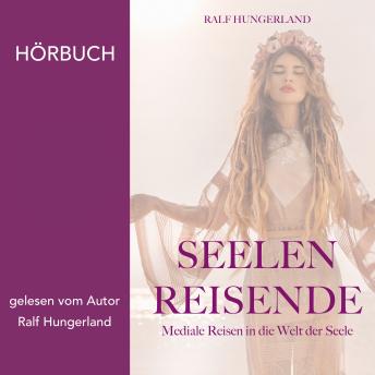 [German] - Seelenreisende: Mediale Reisen in die Welt der Seele