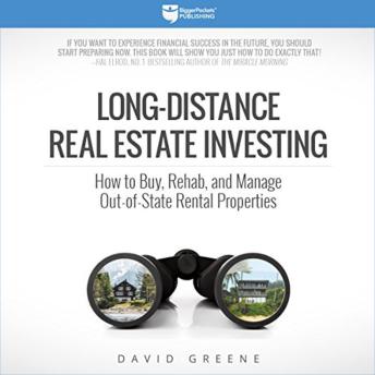 Long-Distance Real Estate Investing: How to Buy, Rehab, and Manage Out-of-State Rental Properties