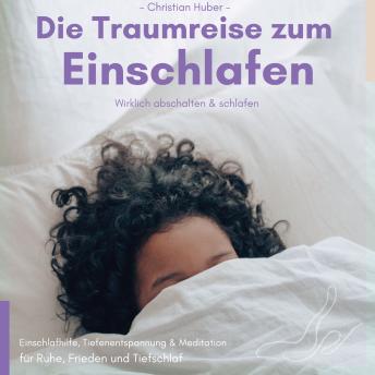 [German] - Die Traumreise zum Einschlafen - Wirklich abschalten & schlafen: Einschlafhilfe, Tiefenentspannung & Meditation für Ruhe, Frieden und Tiefschlaf