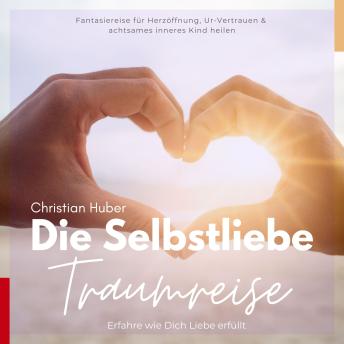[German] - Die Selbstliebe Traumreise - Erfahre wie Dich Liebe erfüllt: Fantasiereise für Herzöffnung, Ur-Vertrauen & achtsames inneres Kind heilen