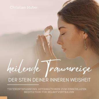 [German] - Heilende Traumreise - Der Stein Deiner inneren Weisheit: Tiefenentspannung, Affirmationen zum Einschlafen, Meditation für Selbstvertrauen