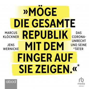 [German] - Möge die gesamte Republik mit dem Finger auf sie zeigen: Das Corona-Unrecht und seine Täter