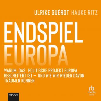 [German] - Endspiel Europa: Warum das politische Projekt Europa gescheitert ist und wie wir wieder davon träumen können