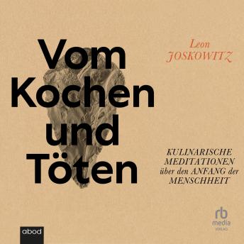 [German] - Vom Kochen und Töten: Kulinarische Meditationen über den Anfang der Menschheit