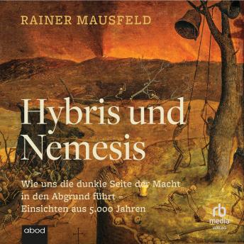 Download Hybris und Nemesis: Wie uns die dunkle Seite der Macht in den Abgrund führt. Einsichten aus 5000 Jahren by Rainer Mausfeld