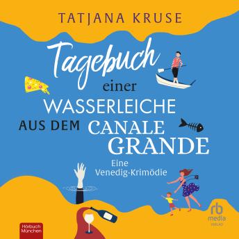 [German] - Tagebuch einer Wasserleiche aus dem Canale Grande: Eine Venedig-Krimödie